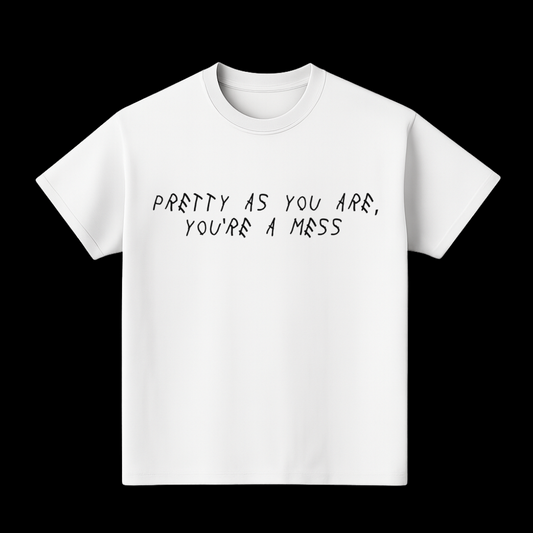 SAHXL PRETTY AS YOU ARE YOU'RE A MESS TEE