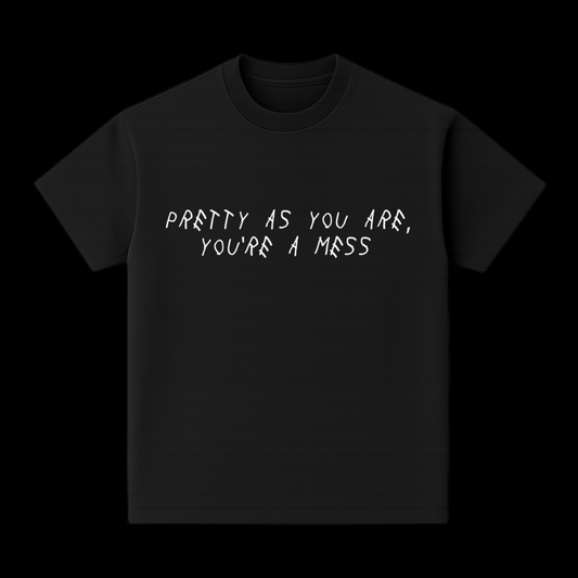 SAHXL PRETTY AS YOU ARE YOU'RE A MESS TEE